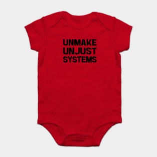 Activism and social justice: UNMAKE UNJUST SYSTEMS (black text) Baby Bodysuit